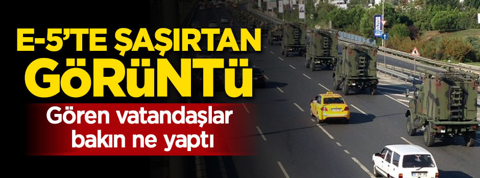 E-5'te yüzlerce araçlık askeri konvoy!