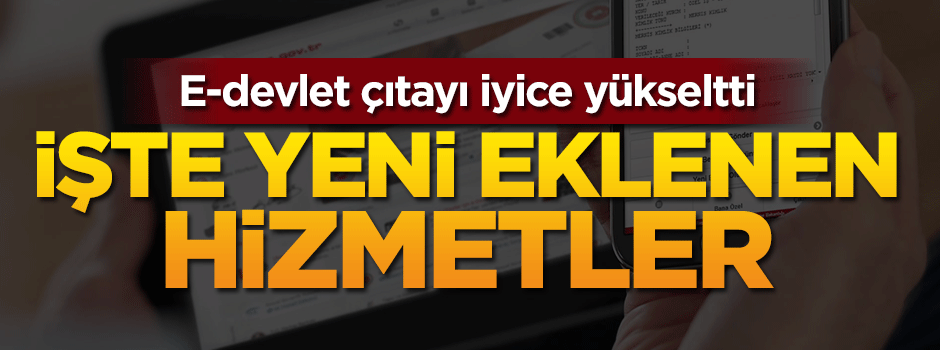 E-devlet çıtayı yükseltti! İşte eklenen yeni hizmetler