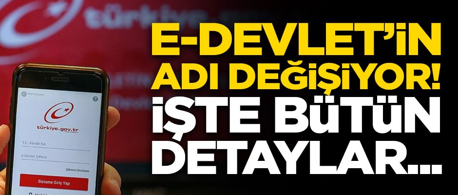 e-Devlet uygulamasının adı değişiyor! İşte yeni isim hakkındaki tüm detaylar