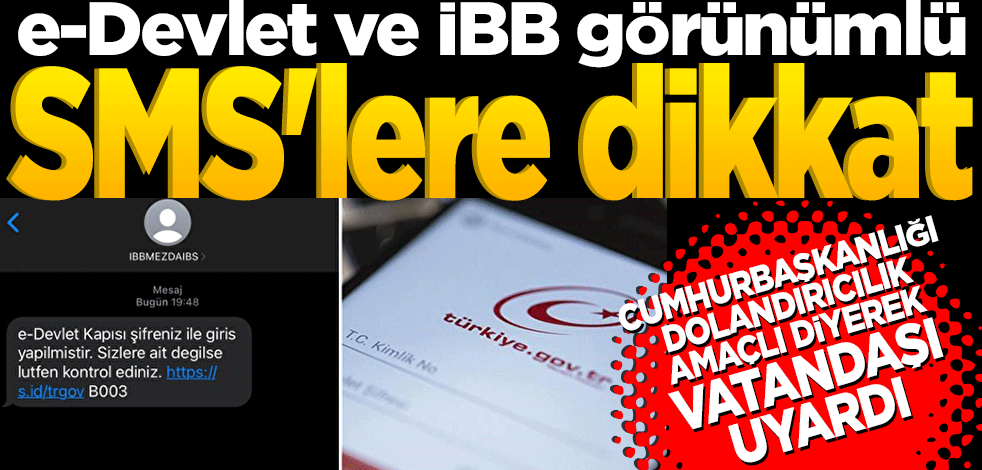 e-Devlet ve İBB görünümlü SMS'lere dikkat: Cumhurbaşkanlığı 'dolandırıcılık amaçlı' deyip vatandaşları uyardı