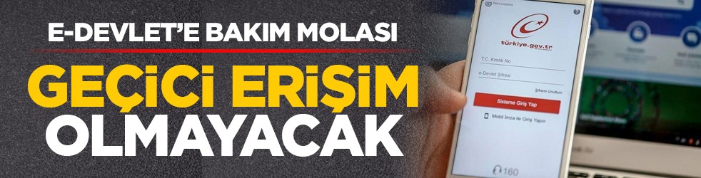 e-Devlet’e bakım molası: Geçici erişim olmayacak