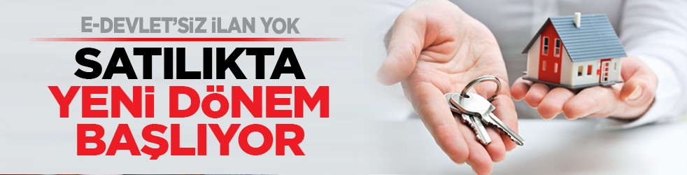 e-Devlet’siz ilan yok: Satılıkta yeni dönem başlıyor