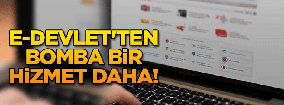 e-Devlet'ten bomba bir hizmet daha!