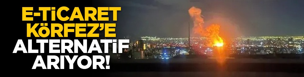 E-ticaret, Körfez’e alternatif arıyor!