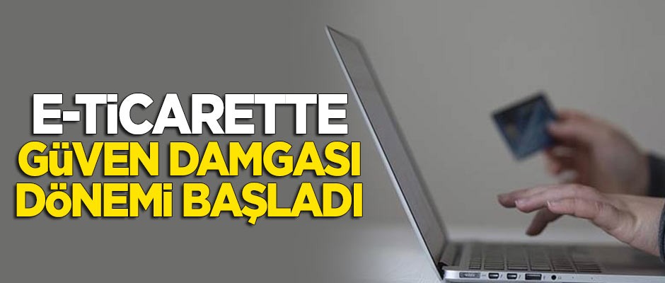 'E-ticaret'te 'Güven Damgası' dönemi başladı