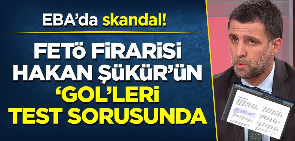 EBA'da skandal: FETÖ firarisi Hakan Şükür'ün golleri test sorusunda