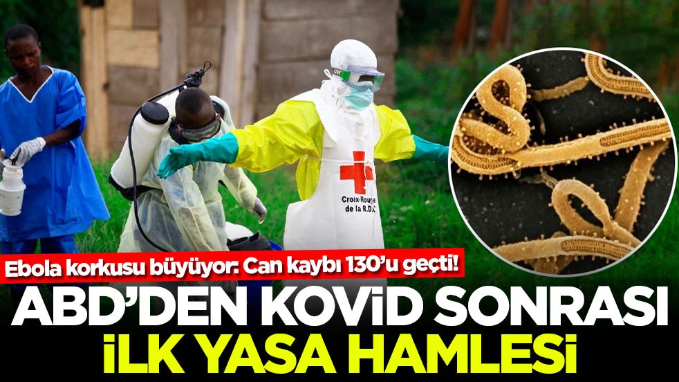 Ebola korkusu büyüyor: Can kaybı 130’u geçti! ABD’den Kovid sonrası ilk yasa hamlesi