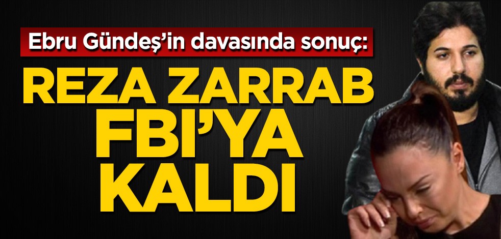 Ebru Gündeş'in boşandığı Reza Zarrab FBI'ya kaldı