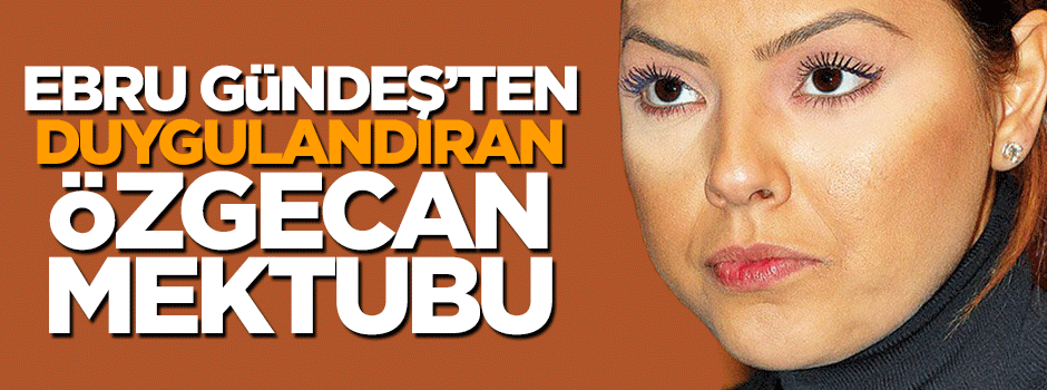 Ebru Gündeş'ten duygulandıran Özgecan Aslan mektubu
