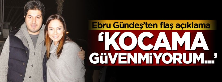 Ebru Gündeş'ten flaş açıklama: Kocama güvenmiyorum...