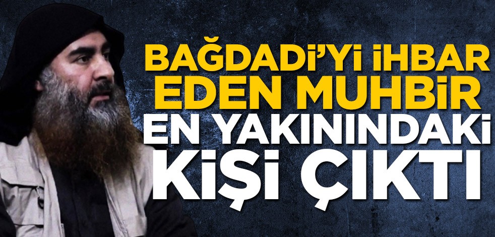 Ebu Bekir el-Bağdadi'yi ihbar eden muhbir, en yakınındaki kişi çıktı