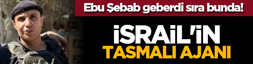 Ebu Şebab geberdi sıra bunda! İsrail'in tasmalı ajanı