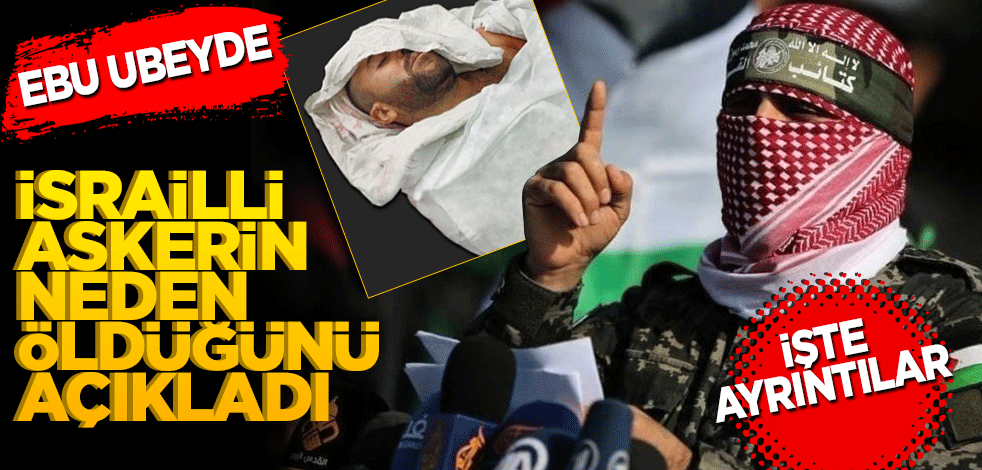 Ebu Ubeyde öldürülen işgalci esirle ilgili ayrıntıları açıkladı