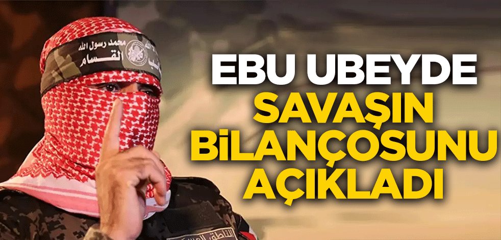Ebu Ubeyde savaşın bilançosunu açıkladı
