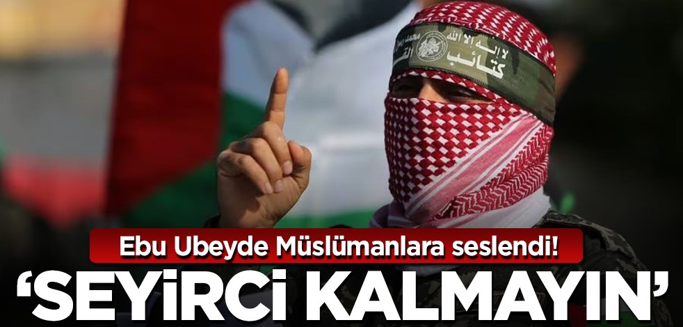 Ebu Ubeyde'den 'esir' açıklaması! Müslümanlara seslendi: Seyirci kalmayın