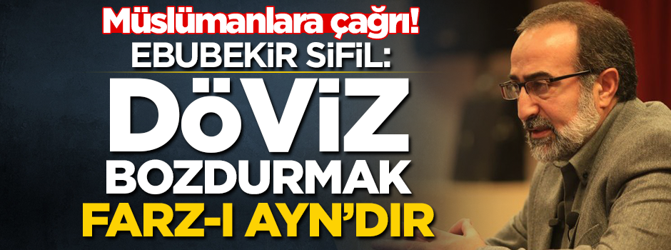 Ebubekir Sifil: Döviz bozdurmak farz-ı ayn'dır