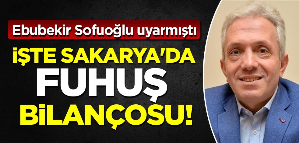 Ebubekir Sofuoğlu uyarmıştı: İşte Sakarya'da 2020 yılı fuhuş bilançosu