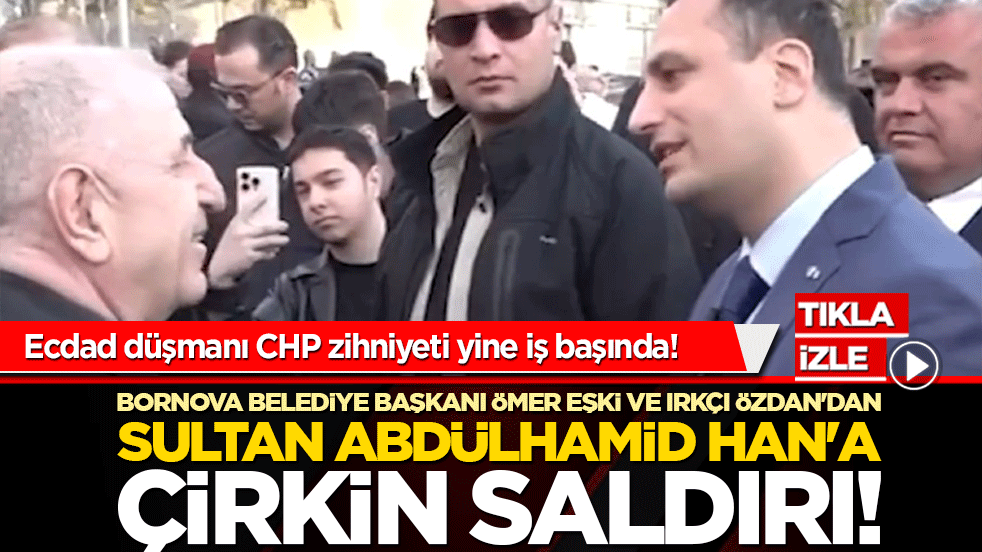 Ecdad düşmanı CHP zihniyeti yine iş başında! Bornova Belediye Başkanı Ömer Eşki ve ırkçı Ümit Özdan'dan Sultan Abdülhamid Han'a çirkin saldırı!