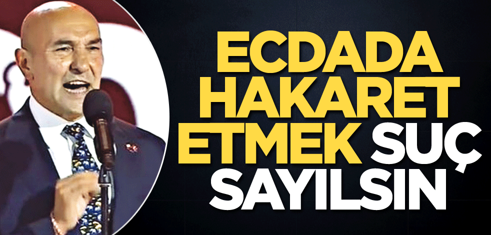 Ecdada hakaret etmek suç sayılsın
