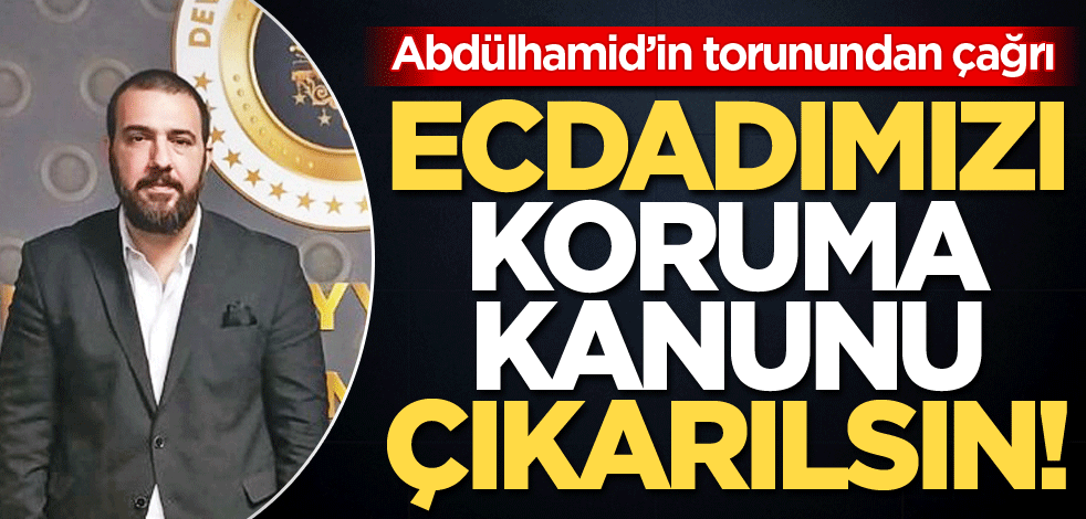 Ecdadımızı koruma kanunu çıkarılsın!