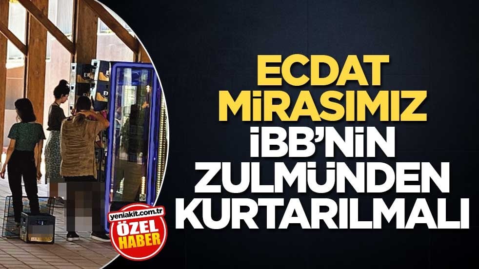 Ecdat mirasımız İBB’nin zulmünden kurtarılmalı