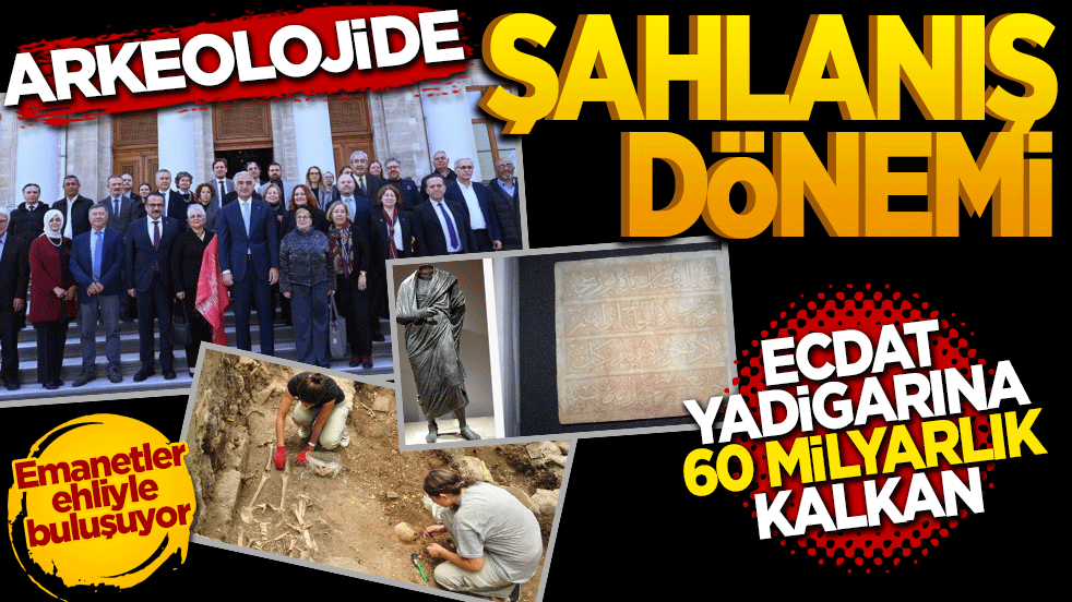 Ecdat yadigârına 60 milyar liralık kalkan: Arkeolojide şahlanış dönemi