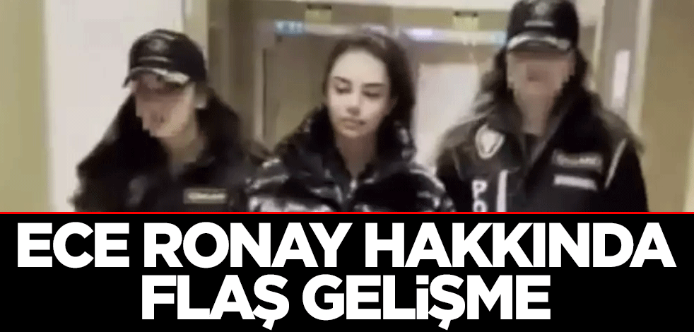 Ece Ronay hakkında flaş gelişme