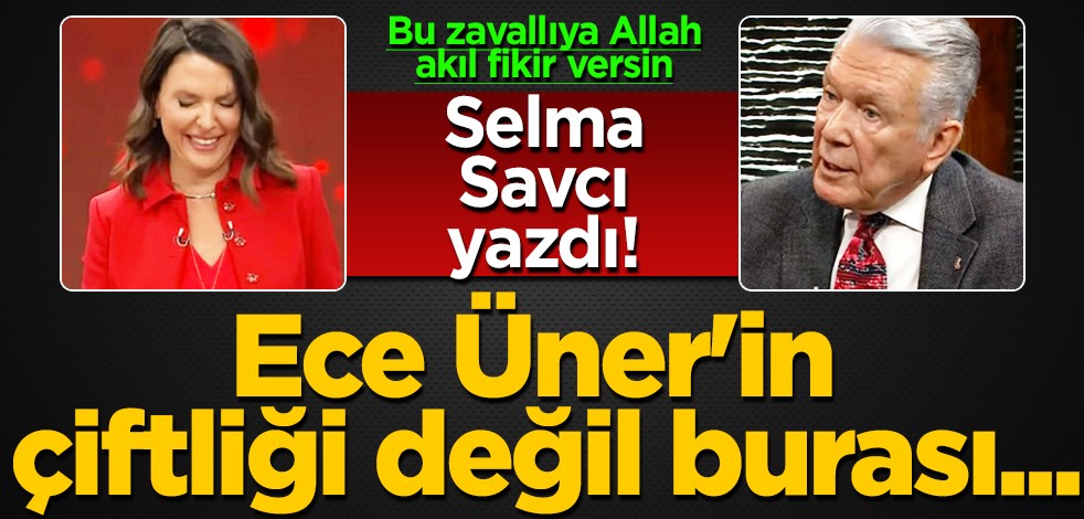 Ece Üner'in çiftliği değil burası... Bu zavallıya Allah, akıl fikir versin