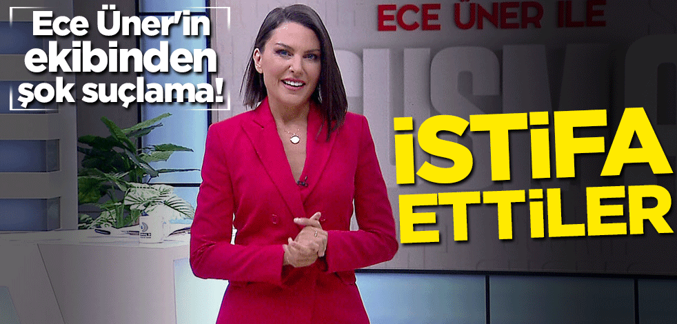 Ece Üner'in ekibinden şok suçlama! İstifa ettiler