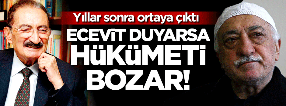 'Ecevit duyarsa hükumeti bozar'