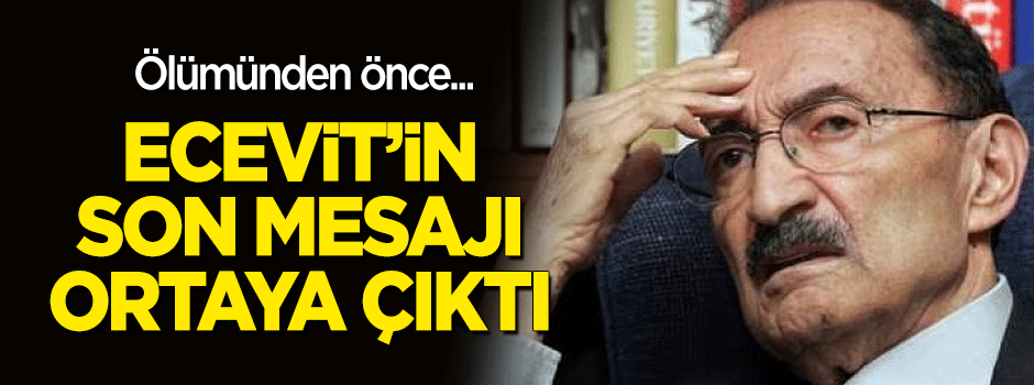 Ecevit'in ölmeden önceki son mesajı ortaya çıktı!
