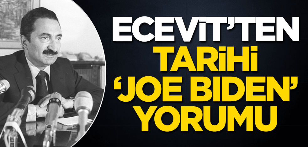 Ecevit'ten tarihi 'Joe Biden' yorumu