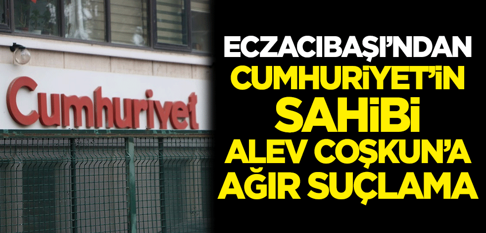 Eczacıbaşı'ndan Cumhuriyet'in sahibi Alev Coşkun'a ağır suçlama