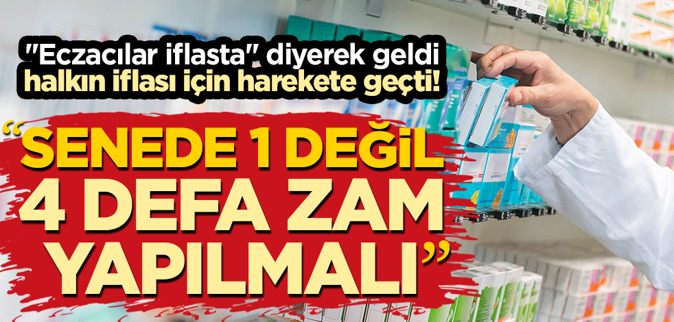 "Eczacılar iflasta" diyerek geldi, halkın iflası için harekete geçti! "Senede 1 değil 4 defa zam yapılmalı"