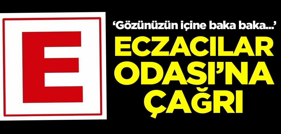 Eczacılar Odası'na çağrı: Gözünüzün içine baka baka...