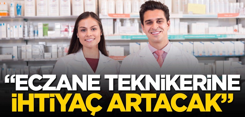 "Eczane teknikerine ihtiyaç artacak"