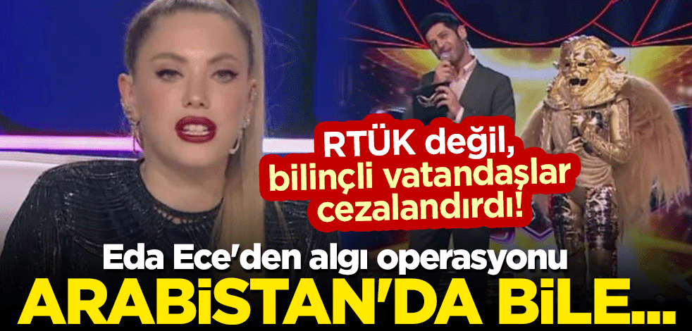 Eda Ece'den algı operasyonu: Arabistan'da bile... RTÜK değil, bilinçli vatandaşlar cezalandırdı!