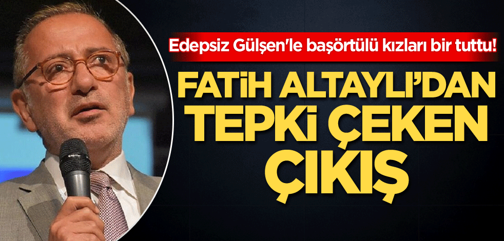 Edepsiz Gülşen'le başörtülü kızları bir tuttu! Fatih Altaylı'dan tepki çeken çıkış