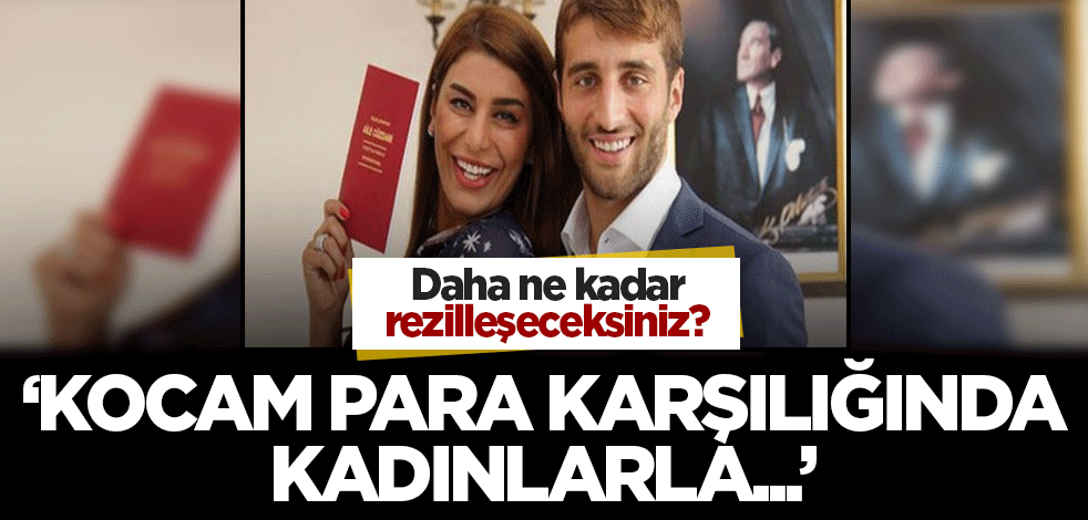 Edepsizlikte sınırları aştılar! Ebru Şancı: Kocam kadınlarla para ile yemek yiyebilir! Paranın yüzü sıcaktır