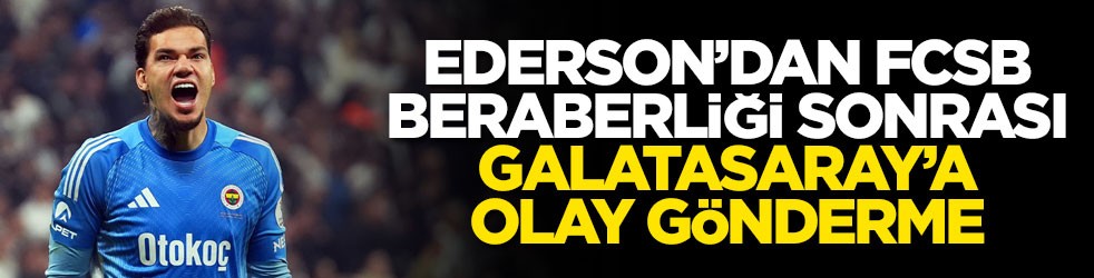 Ederson’dan FCSB beraberliği sonrası Galatasaray’a olay gönderme