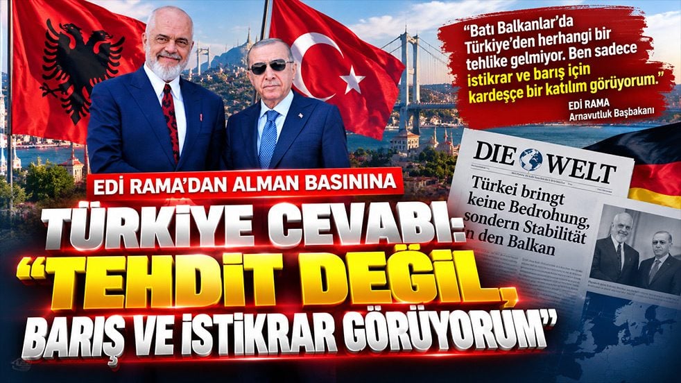 Edi Rama’dan Alman basınına Türkiye cevabı: “Tehdit değil, barış ve istikrar görüyorum”