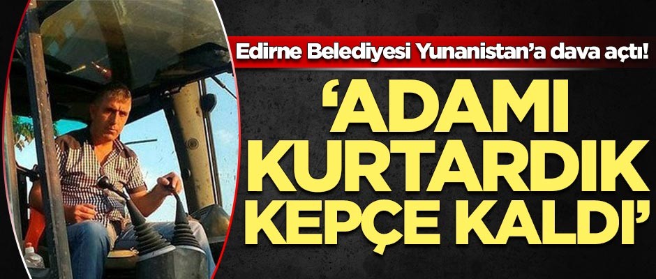 Edirne Belediyesi Yunanistan'a dava açtı