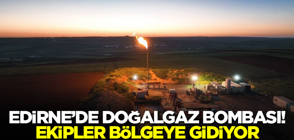 Edirne'de doğalgaz bombası! Ekipler bölgeye gidiyor