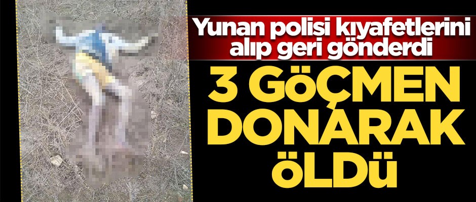 Edirne'de donarak ölen 3 göçmenin cesedi bulundu