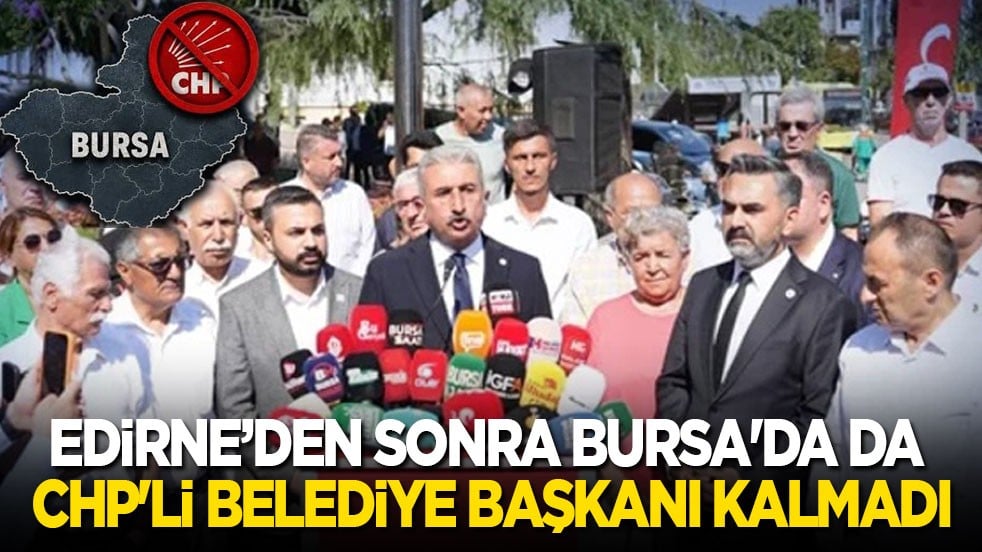 Edirne’den sonra Bursa'da da CHP'li belediye kalmadı
