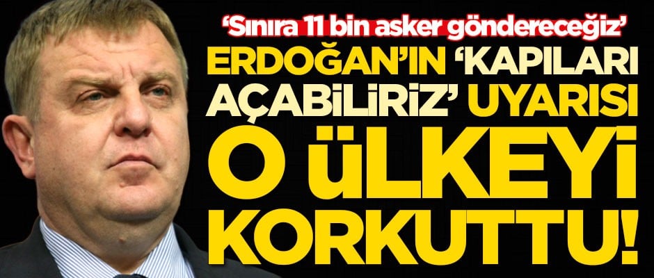 Erdoğan'ın 'kapıları açabiliriz' uyarısı o ülkede paniğe neden oldu! 'Sınıra 11 bin asker göndereceğiz'