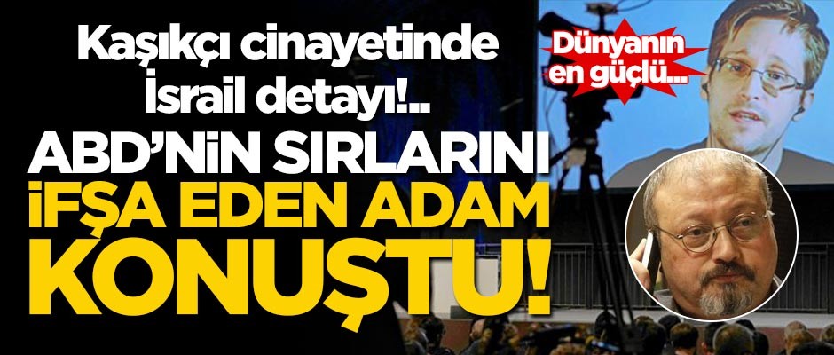 Edward Snowden: Kaşıkçı İsrail casus yazılımıyla takip edildi