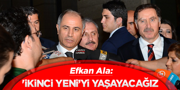 Efkan Ala: 'İkinci Yeni'yi yaşayacağız