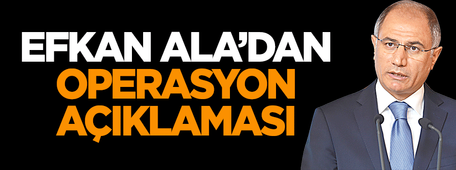 Efkan Ala'dan operasyon açıklaması