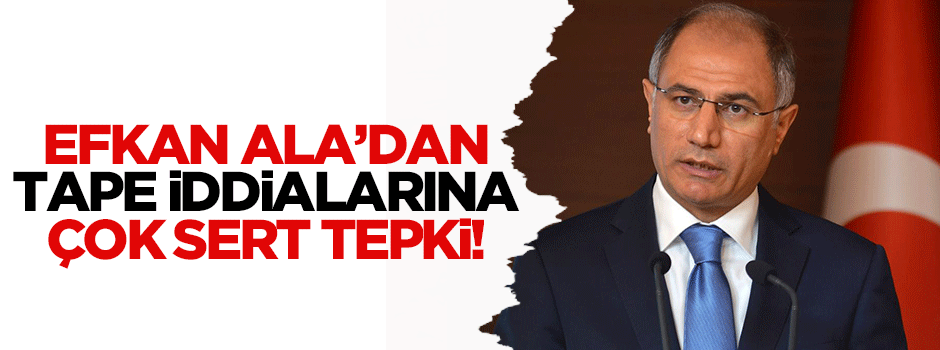 Efkan Ala'dan tape iddialarına çok sert cevap!
